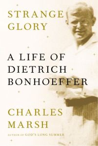 Charles-Marsh-biography-of-Dietrich-Bonhoeffer-Strange-Glory-by-Knopf-front-cover[1]